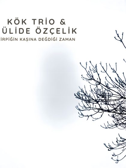 Kök Trio & Jülide Özçelik - Kirpiğin Kaşına Değdiği Zaman